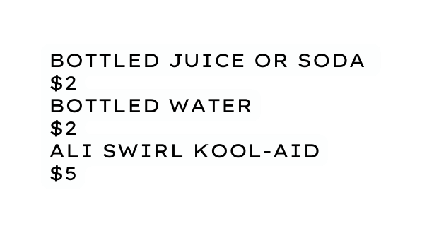 Bottled Juice or Soda 2 Bottled Water 2 Ali Swirl Kool Aid 5